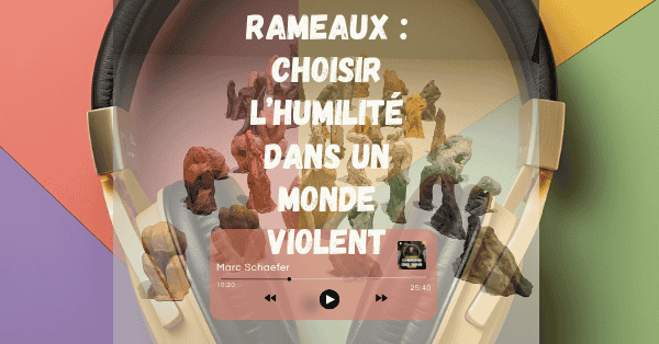 Rameaux : choisir l’humilité dans un monde violent