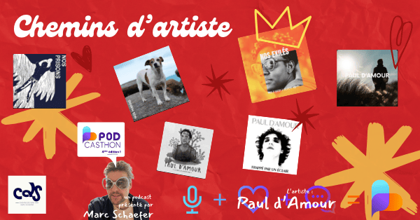 Spécial Podcasthon – Paul d&rsquo;Amour dans Chemins d&rsquo;Artiste